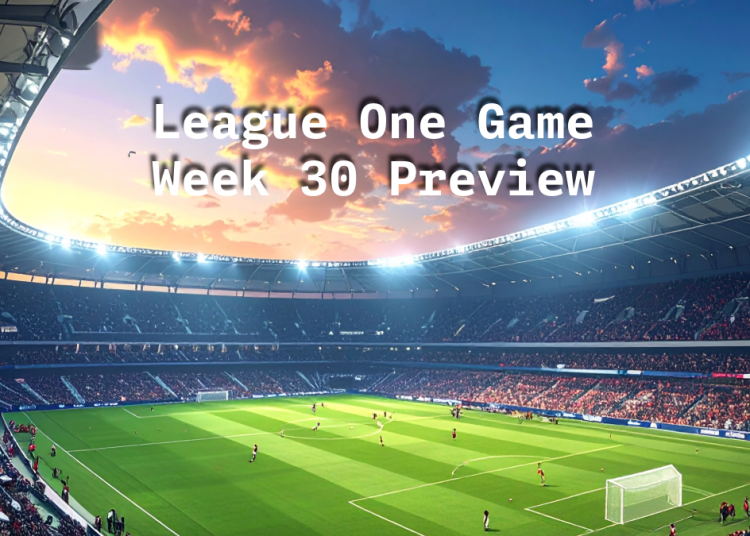 League One Game Week 30 Preview
