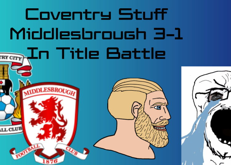 Coventry 3-1 Middlesbrough Review