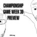 championship Game Week 38 preview